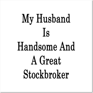 My Husband Is Handsome And A Great Stockbroker Posters and Art